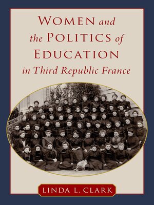 cover image of Women and the Politics of Education in Third Republic France